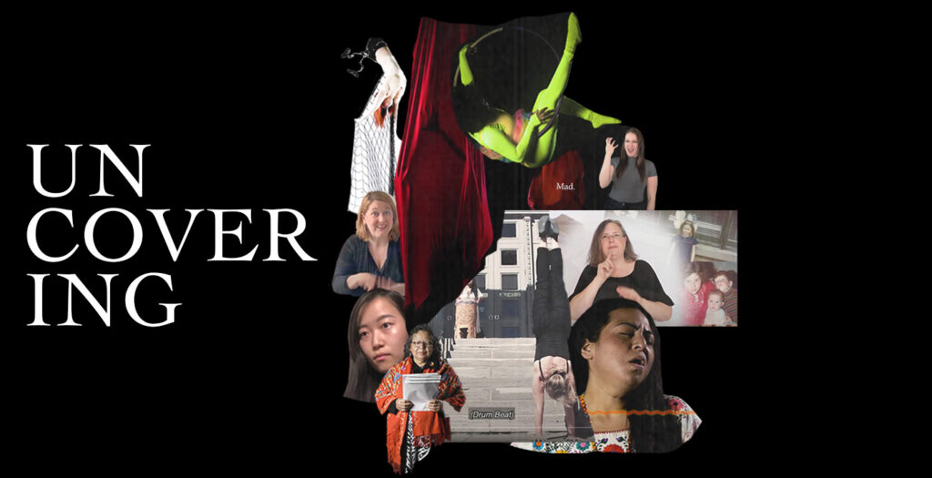 A photo collage with cut out photos that appear to be pasted together. The grouping of photos has a lot going on: a white woman does a handstand in front of a set of stairs, red fabric, faces, a Black women wears neon colours and poses inside a large suspended metal aerial hoop, a white woman is upside down with a net hanging below, three white women use sign language, small text reads “Mad”, an Indigenous person sings, a photo of several young children, and an Indigenous woman gazes at papers she holds in her hands. Text to the left of the clump of photos reads “Uncovering” and is spaced out with “un” on the first line, “cover” on the second and “ing” on the third.